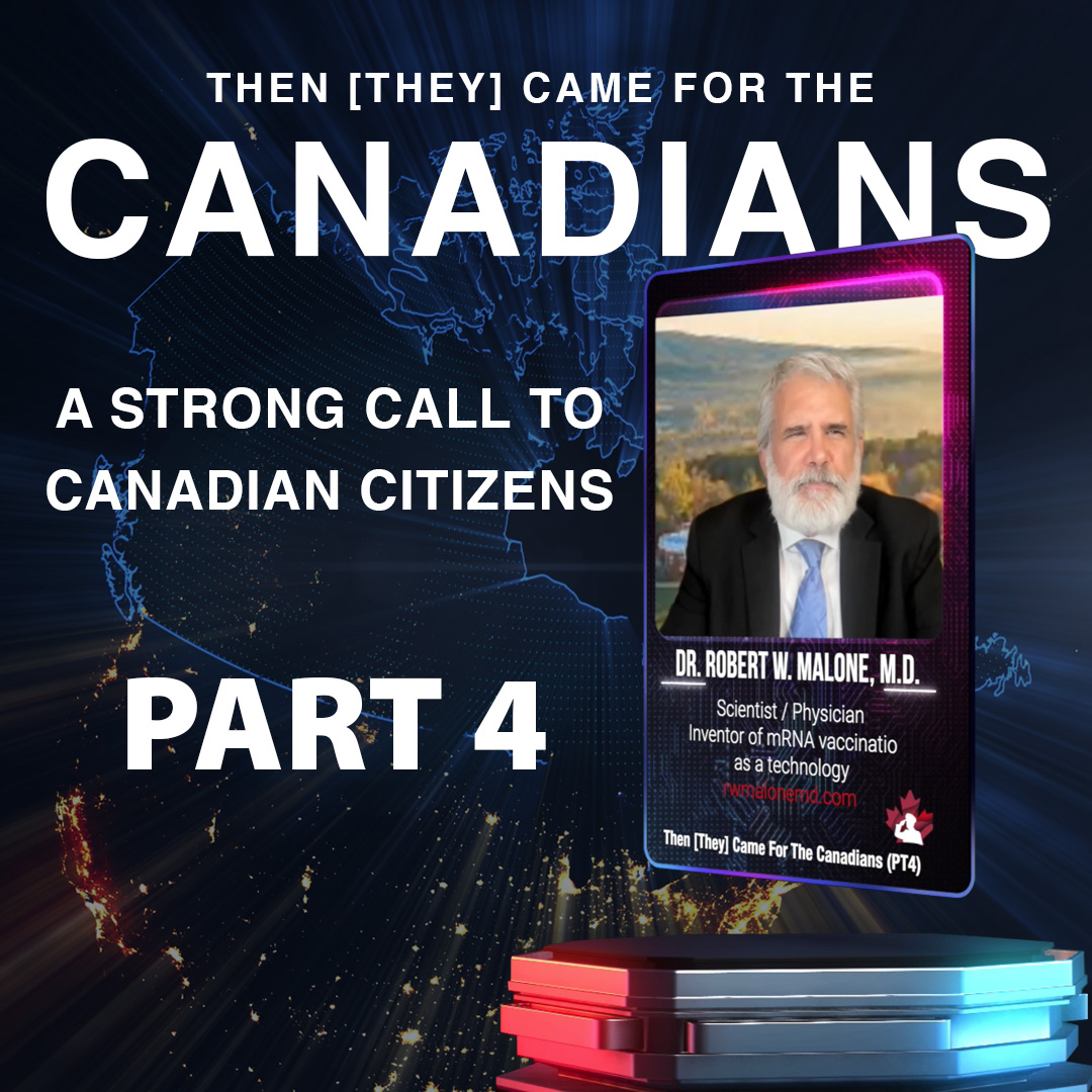 Dr. Malone – Then [they] Came for the Canadians – Part 4