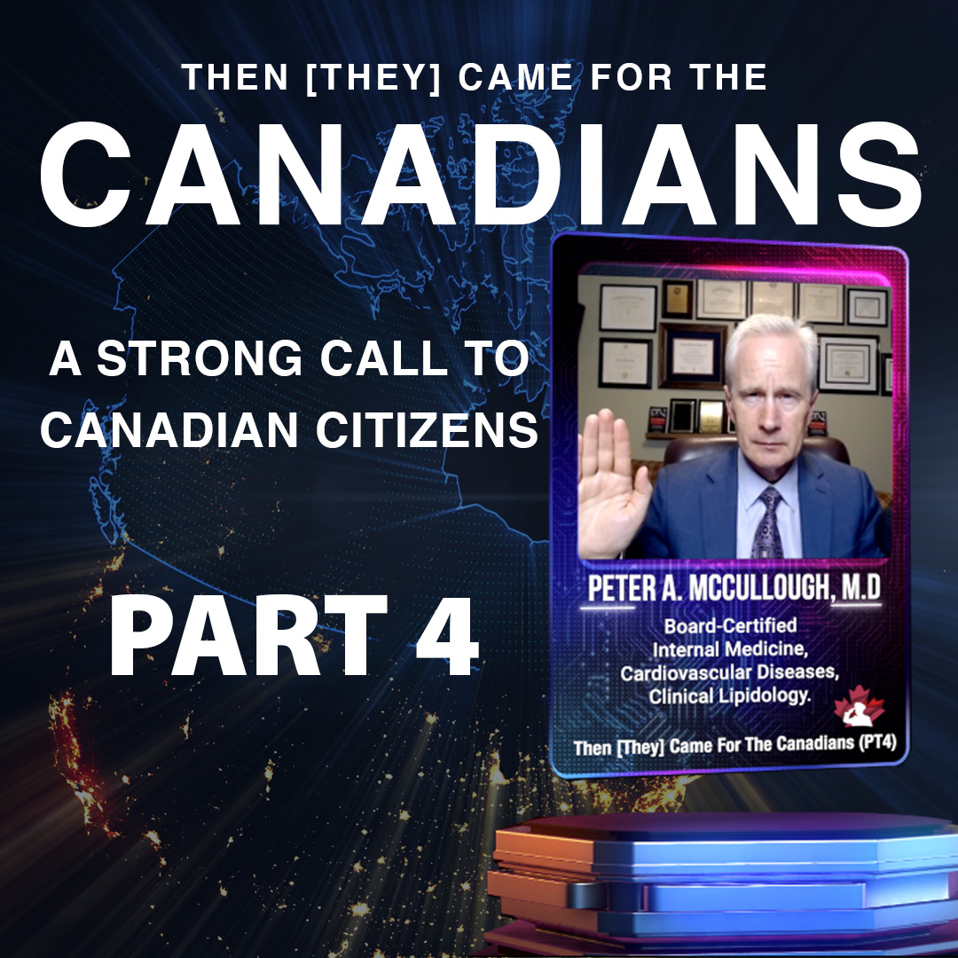 Dr. McCullough – Then [they] Came for the Canadians – Part 4